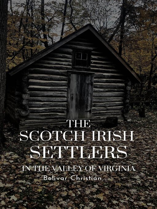 Title details for The Scotch-Irish Settlers in the Valley of Virginia by Bolivar Christian - Available